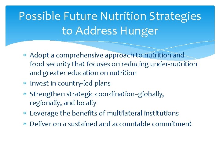 Possible Future Nutrition Strategies to Address Hunger Adopt a comprehensive approach to nutrition and