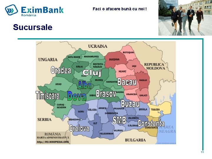 Faci o afacere bună cu noi ! Sucursale 11 