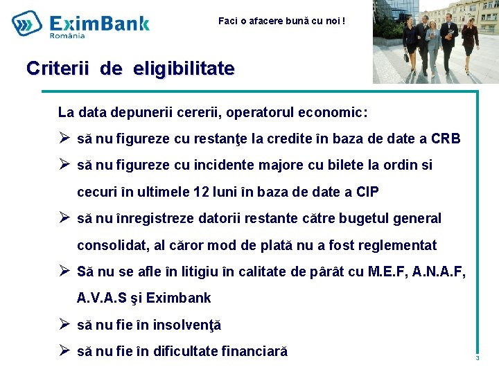 Faci o afacere bună cu noi ! Criterii de eligibilitate La data depunerii cererii,