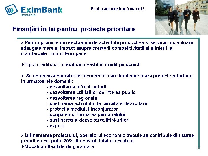 Faci o afacere bună cu noi ! Finanţări în lei pentru proiecte prioritare Ø