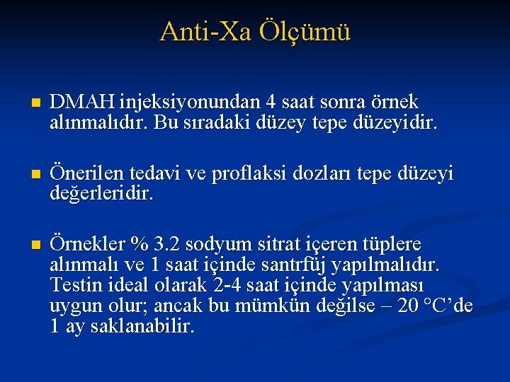 Anti-Xa Ölçümü n DMAH injeksiyonundan 4 saat sonra örnek alınmalıdır. Bu sıradaki düzey tepe