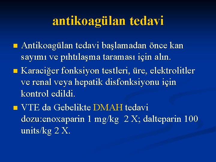 antikoagülan tedavi Antikoagülan tedavi başlamadan önce kan sayımı ve pıhtılaşma taraması için alın. n