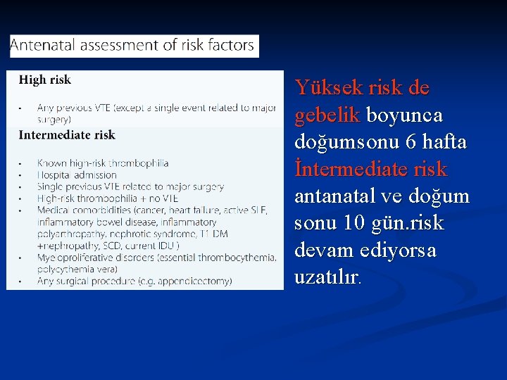Yüksek risk de gebelik boyunca doğumsonu 6 hafta İntermediate risk antanatal ve doğum sonu