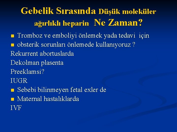 Gebelik Sırasında Düşük moleküler ağırlıklı heparin Ne Zaman? Tromboz ve emboliyi önlemek yada tedavi