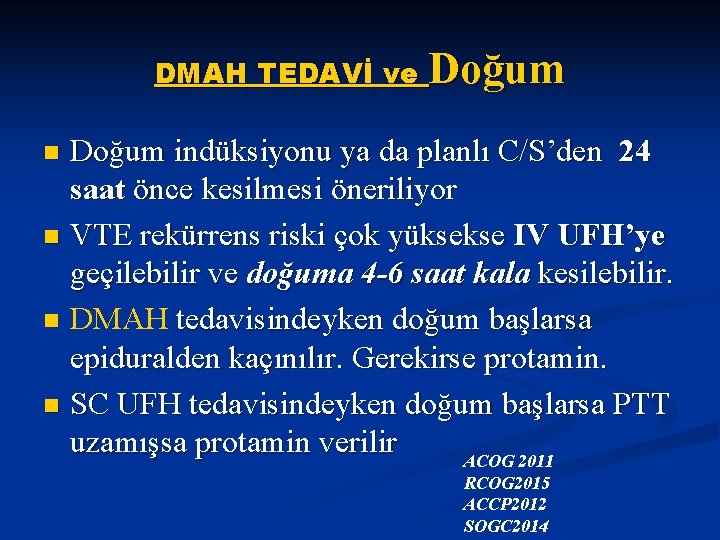 DMAH TEDAVİ ve Doğum indüksiyonu ya da planlı C/S’den 24 saat önce kesilmesi öneriliyor