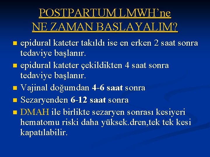 POSTPARTUM LMWH’ne NE ZAMAN BAŞLAYALIM? epidural kateter takıldı ise en erken 2 saat sonra