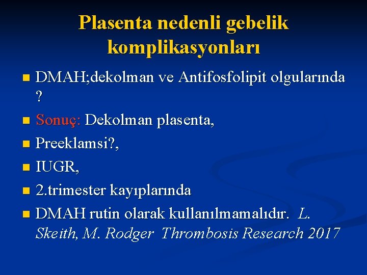 Plasenta nedenli gebelik komplikasyonları DMAH; dekolman ve Antifosfolipit olgularında ? n Sonuç: Dekolman plasenta,