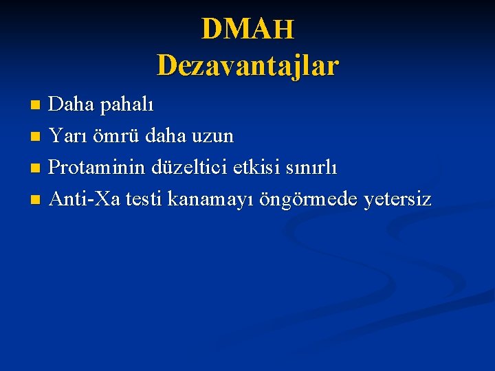 DMAH Dezavantajlar Daha pahalı n Yarı ömrü daha uzun n Protaminin düzeltici etkisi sınırlı