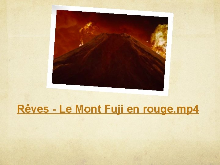 Rêves - Le Mont Fuji en rouge. mp 4 