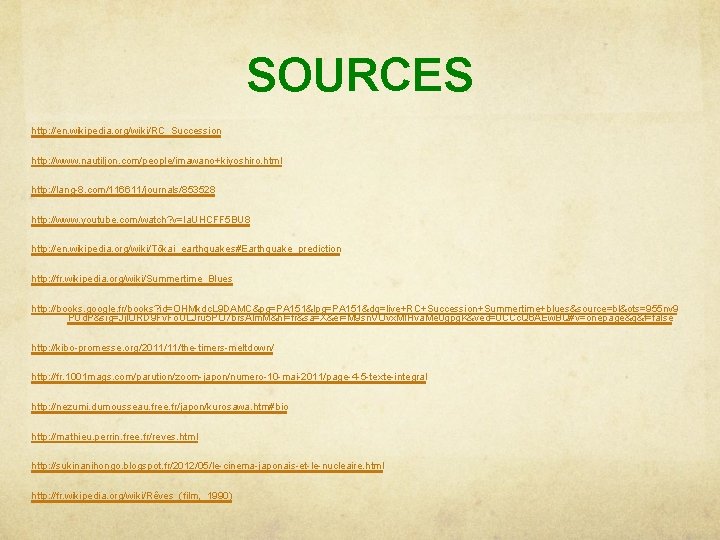 SOURCES http: //en. wikipedia. org/wiki/RC_Succession http: //www. nautiljon. com/people/imawano+kiyoshiro. html http: //lang-8. com/116611/journals/853528 http: