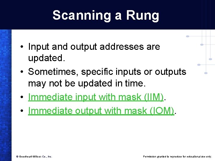 Scanning a Rung • Input and output addresses are updated. • Sometimes, specific inputs
