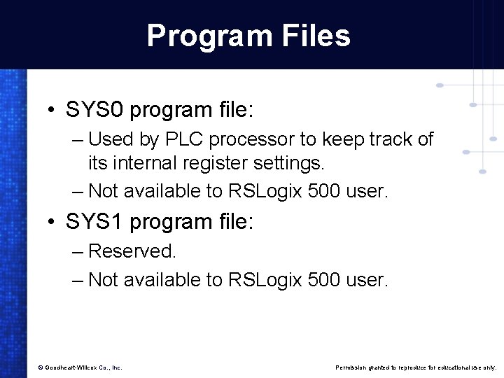 Program Files • SYS 0 program file: – Used by PLC processor to keep