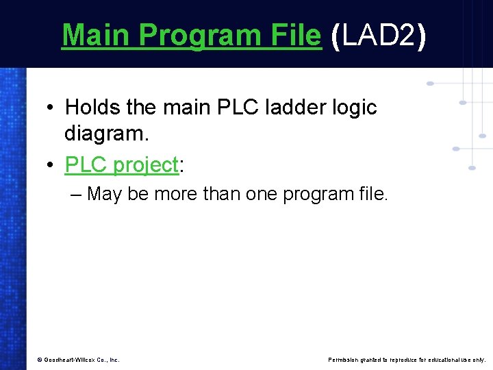 Main Program File (LAD 2) • Holds the main PLC ladder logic diagram. •