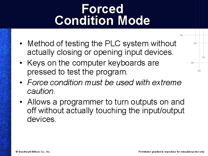 Forced Condition Mode • Method of testing the PLC system without actually closing or