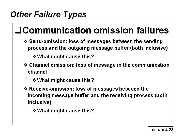 Other Failure Types q. Communication omission failures v Send-omission: loss of messages between the