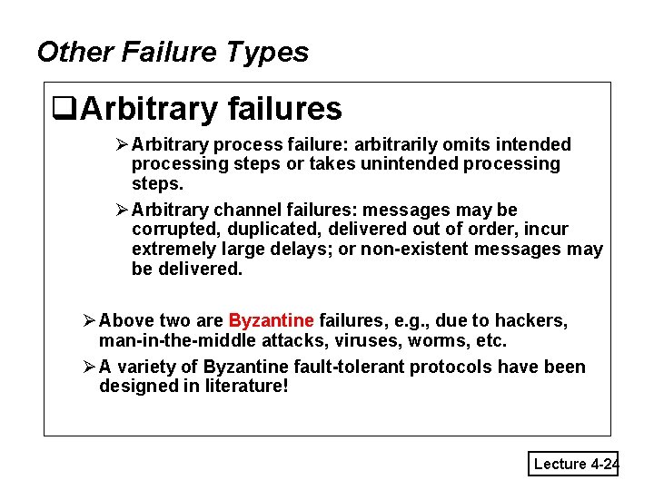 Other Failure Types q. Arbitrary failures Ø Arbitrary process failure: arbitrarily omits intended processing