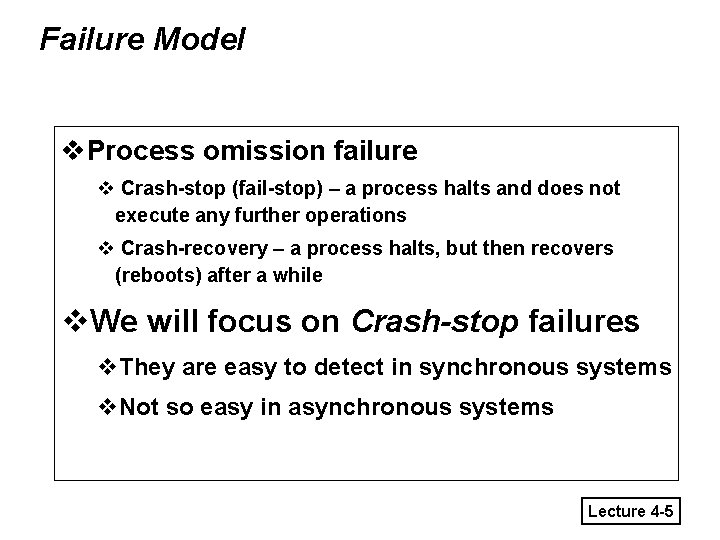 Failure Model v. Process omission failure v Crash-stop (fail-stop) – a process halts and