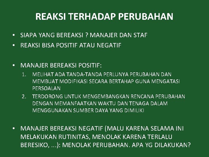 REAKSI TERHADAP PERUBAHAN • SIAPA YANG BEREAKSI ? MANAJER DAN STAF • REAKSI BISA