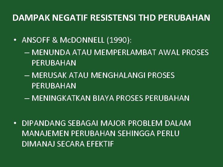 DAMPAK NEGATIF RESISTENSI THD PERUBAHAN • ANSOFF & Mc. DONNELL (1990): – MENUNDA ATAU