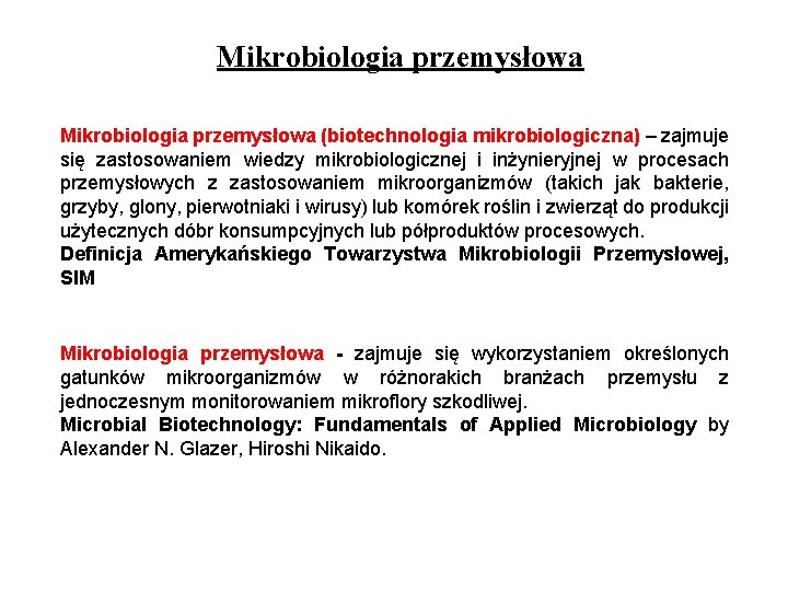 Mikrobiologia przemysłowa (biotechnologia mikrobiologiczna) – zajmuje się zastosowaniem wiedzy mikrobiologicznej i inżynieryjnej w procesach