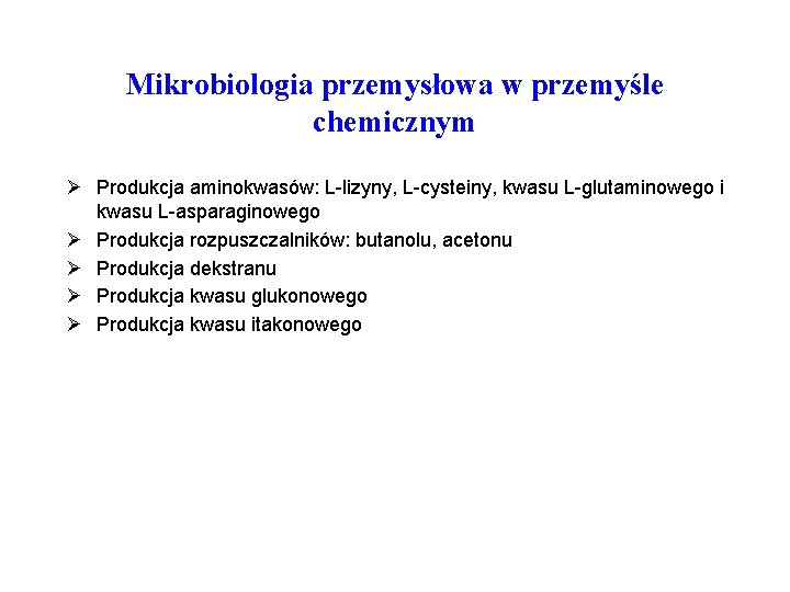 Mikrobiologia przemysłowa w przemyśle chemicznym Ø Produkcja aminokwasów: L-lizyny, L-cysteiny, kwasu L-glutaminowego i kwasu