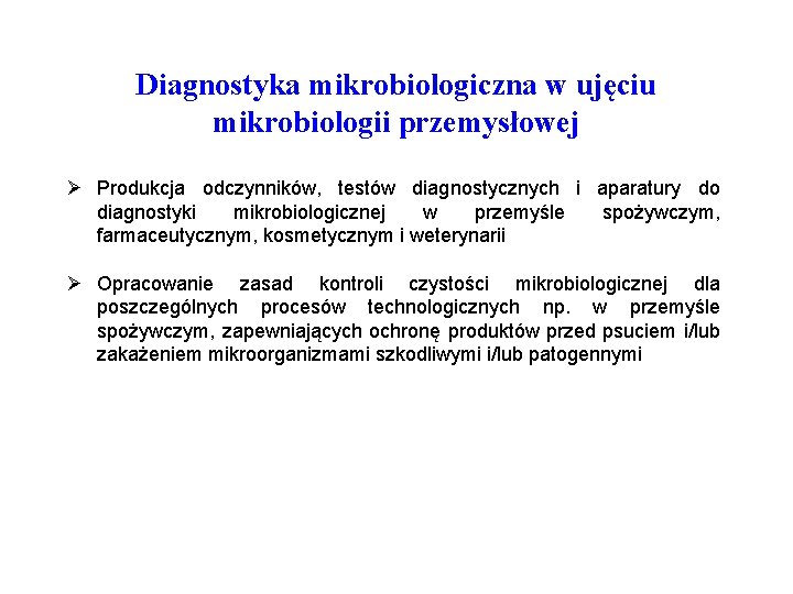 Diagnostyka mikrobiologiczna w ujęciu mikrobiologii przemysłowej Ø Produkcja odczynników, testów diagnostycznych i aparatury do