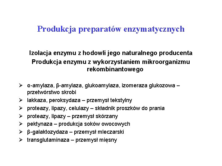 Produkcja preparatów enzymatycznych Izolacja enzymu z hodowli jego naturalnego producenta Produkcja enzymu z wykorzystaniem