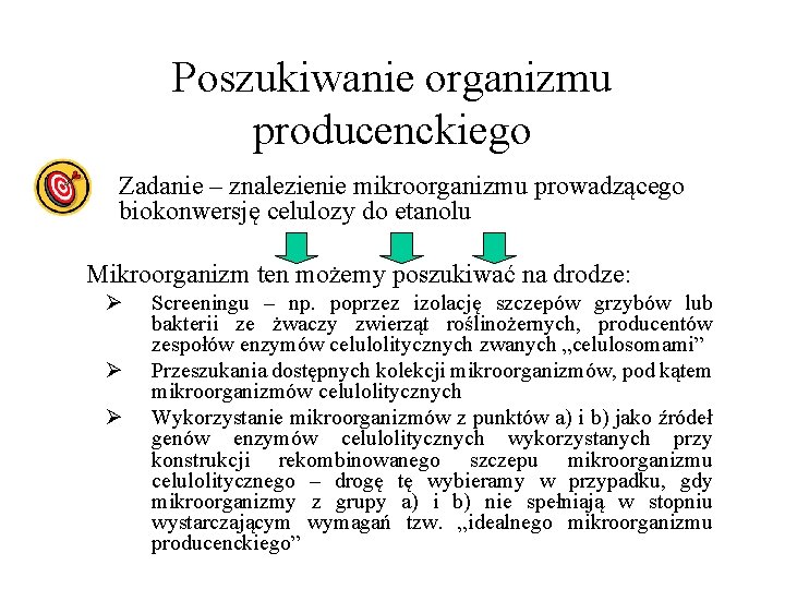 Poszukiwanie organizmu producenckiego • Zadanie – znalezienie mikroorganizmu prowadzącego biokonwersję celulozy do etanolu Mikroorganizm