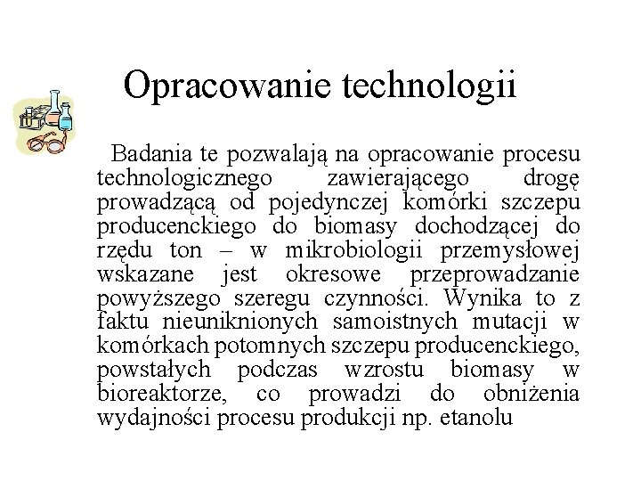 Opracowanie technologii Badania te pozwalają na opracowanie procesu technologicznego zawierającego drogę prowadzącą od pojedynczej