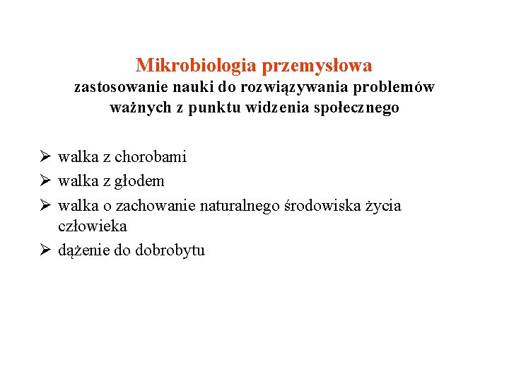 Mikrobiologia przemysłowa zastosowanie nauki do rozwiązywania problemów ważnych z punktu widzenia społecznego Ø walka