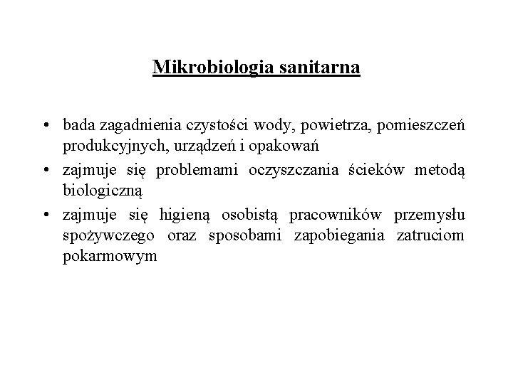 Mikrobiologia sanitarna • bada zagadnienia czystości wody, powietrza, pomieszczeń produkcyjnych, urządzeń i opakowań •