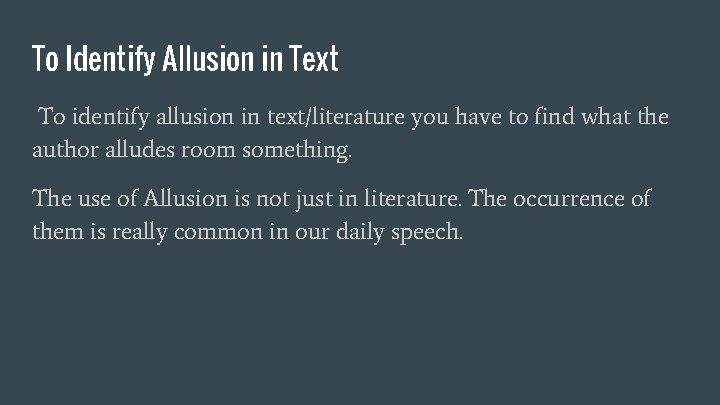 To Identify Allusion in Text To identify allusion in text/literature you have to find