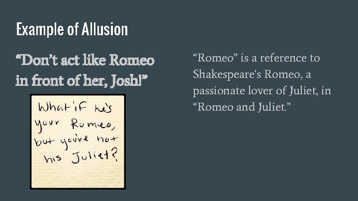 Example of Allusion “Don’t act like Romeo in front of her, Josh!” “Romeo” is