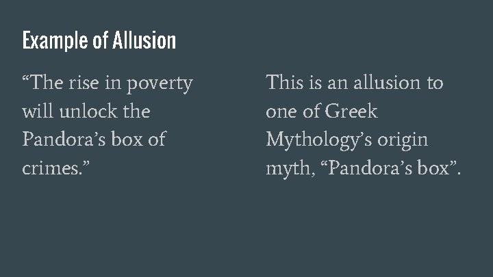 Example of Allusion “The rise in poverty will unlock the Pandora’s box of crimes.