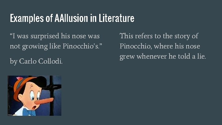 Examples of AAllusion in Literature “I was surprised his nose was not growing like