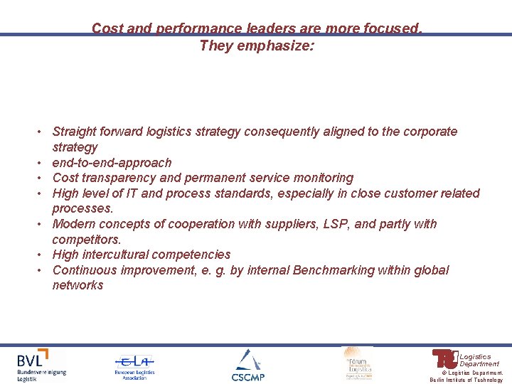 Cost and performance leaders are more focused. They emphasize: • Straight forward logistics strategy