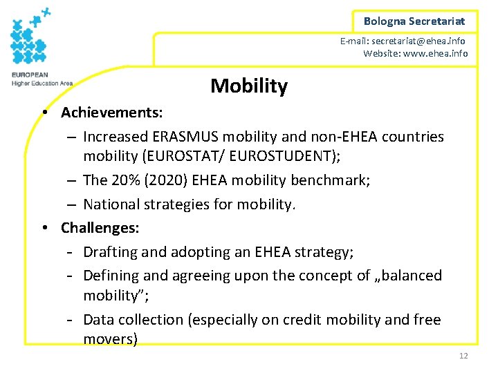 Bologna Secretariat E-mail: secretariat@ehea. info Website: www. ehea. info Mobility • Achievements: – Increased