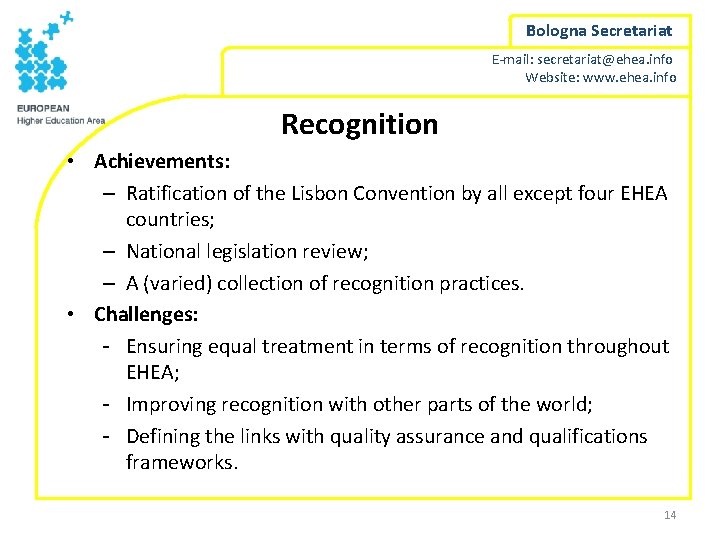 Bologna Secretariat E-mail: secretariat@ehea. info Website: www. ehea. info Recognition • Achievements: – Ratification