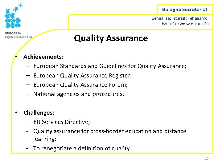 Bologna Secretariat E-mail: secretariat@ehea. info Website: www. ehea. info Quality Assurance • Achievements: –
