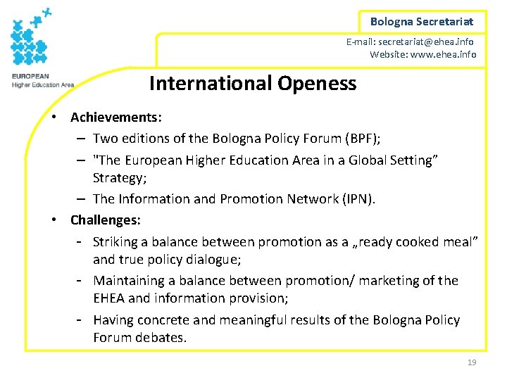 Bologna Secretariat E-mail: secretariat@ehea. info Website: www. ehea. info International Openess • Achievements: –