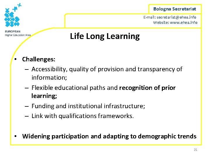 Bologna Secretariat E-mail: secretariat@ehea. info Website: www. ehea. info Life Long Learning • Challenges: