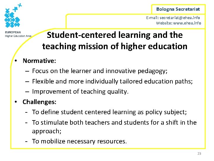 Bologna Secretariat E-mail: secretariat@ehea. info Website: www. ehea. info Student-centered learning and the teaching