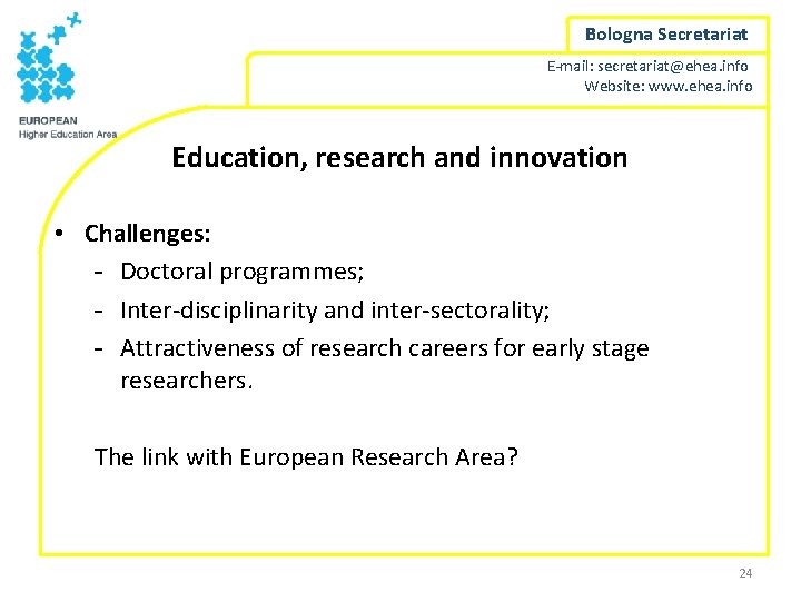 Bologna Secretariat E-mail: secretariat@ehea. info Website: www. ehea. info Education, research and innovation •