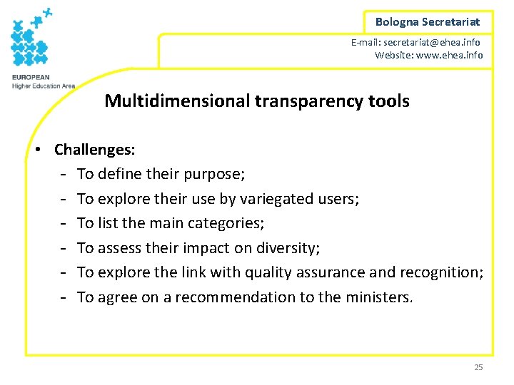 Bologna Secretariat E-mail: secretariat@ehea. info Website: www. ehea. info Multidimensional transparency tools • Challenges: