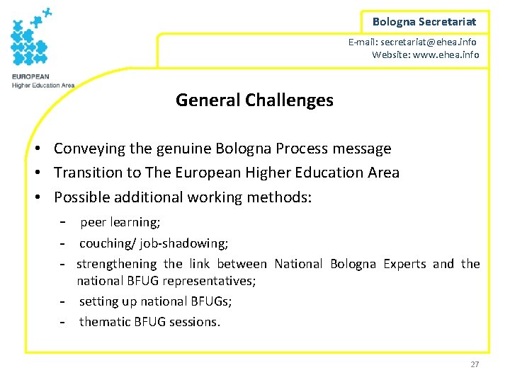 Bologna Secretariat E-mail: secretariat@ehea. info Website: www. ehea. info General Challenges • Conveying the