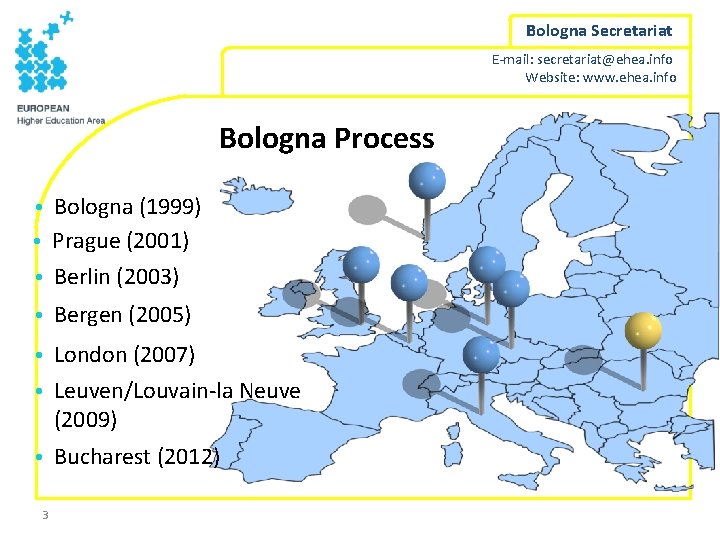 Bologna Secretariat E-mail: secretariat@ehea. info Website: www. ehea. info Bologna Process • Bologna (1999)