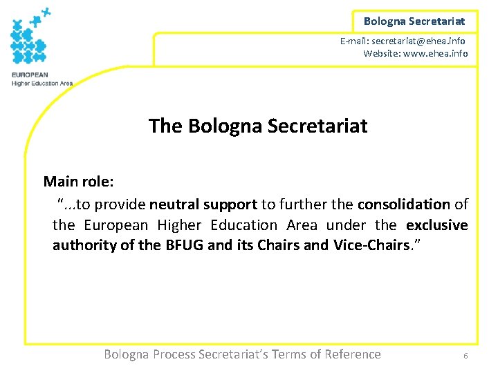 Bologna Secretariat E-mail: secretariat@ehea. info Website: www. ehea. info The Bologna Secretariat Main role: