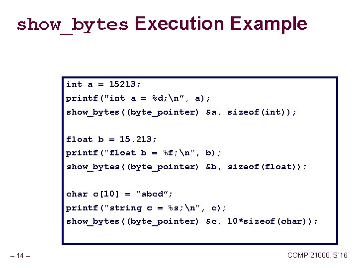 show_bytes Execution Example int a = 15213; printf("int a = %d; n”, a); show_bytes((byte_pointer)