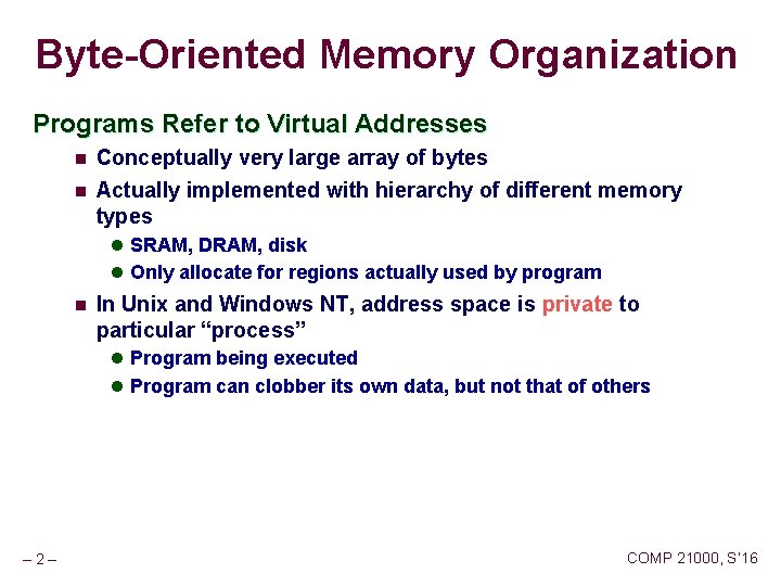 Byte-Oriented Memory Organization Programs Refer to Virtual Addresses n Conceptually very large array of