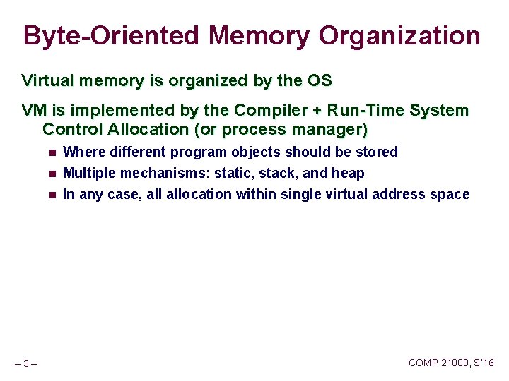 Byte-Oriented Memory Organization Virtual memory is organized by the OS VM is implemented by